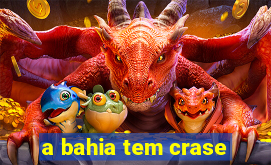 a bahia tem crase